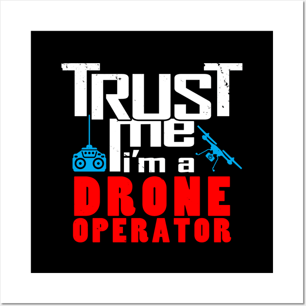 Trust me, I'm a drone operator Wall Art by Originals by Boggs Nicolas